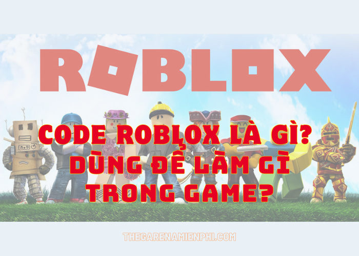 Code Roblox là gì?Dùng để làm gì trong game?