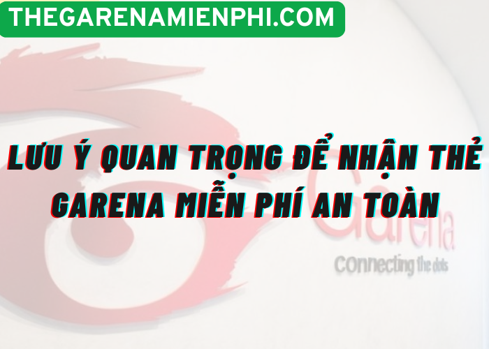 Lưu ý quan trọng để nhận thẻ Garena miễn phí an toàn