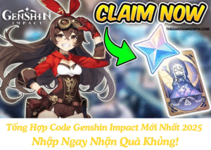 Tổng Hợp Code Genshin Impact Mới Nhất 2025 - Nhập Ngay Nhận Quà Khủng!