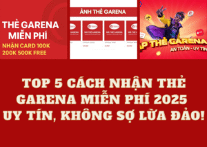 Top 5 Cách Nhận Thẻ Garena Miễn Phí 2025