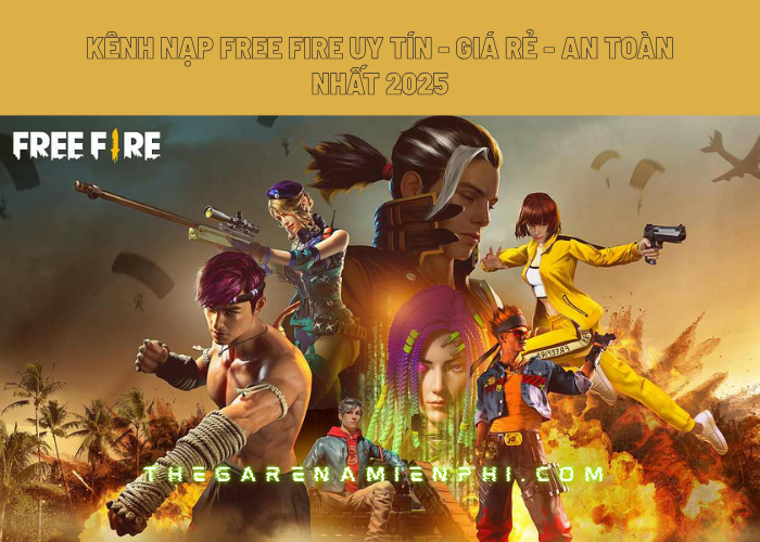 Kênh nạp Free Fire uy tín - Giá rẻ - An toàn nhất 2025